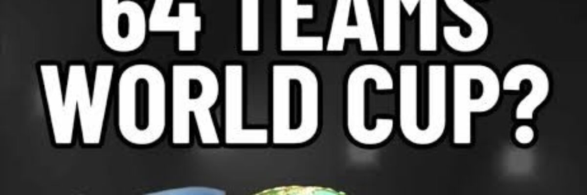 FIFA examining the possibility of 64 Teams in 2030 World Cup